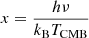 $ x = \frac{h \nu}{k_{\mathrm{B}} T_{\mathrm{CMB}}} $
