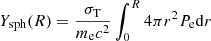 $$ \begin{aligned} Y_{\rm sph}(R) = \frac{\sigma _{\mathrm{T}}}{m_{\rm e} c^2} \int _0^R 4\pi r^2 P_{\rm e} \mathrm{d}r \end{aligned} $$