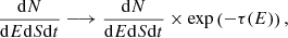 $$ \begin{aligned} \frac{\mathrm{d}N}{\mathrm{d}E\mathrm{d}S\mathrm{d}t} \longrightarrow \frac{\mathrm{d}N}{\mathrm{d}E\mathrm{d}S\mathrm{d}t} \times \mathrm{exp} \left( -\tau (E) \right), \end{aligned} $$