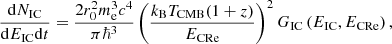 $$ \begin{aligned} \frac{\mathrm{d}N_{\rm IC}}{\mathrm{d}E_{\rm IC}\mathrm{d}t} = \frac{2 r_0^2 m_{\rm e}^3 c^4}{\pi \hbar ^3} \left(\frac{k_{\rm B} T_{\rm CMB} (1+z)}{E_{\rm CRe}}\right)^2 G_{\rm IC}\left(E_{\rm IC}, E_{\rm CRe}\right), \end{aligned} $$