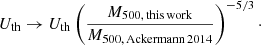 $$ \begin{aligned} U_{\rm th} \rightarrow U_{\rm th} \left(\frac{M_{500,\,\mathrm{this \, work}}}{M_{500,\,\mathrm{Ackermann \, 2014}}}\right)^{-5/3}\cdot \end{aligned} $$