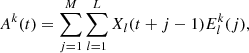 $$ \begin{aligned} A^k(t) = \displaystyle \sum _{j=1}^{M}\sum _{l=1}^{L} X_l(t+j-1) E^k_l(j), \end{aligned} $$