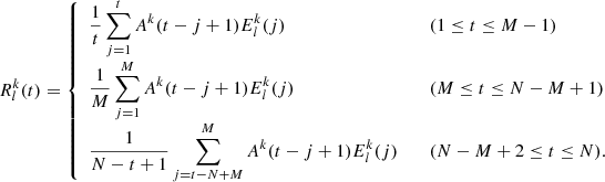 $$ \begin{aligned} {R_l^k(t) = {\left\{ \begin{array}{ll} \displaystyle {1 \over t} \sum _{j=1}^{t} A^k(t-j+1) E^k_l(j)&\quad (1 \le t \le M-1) \\ \displaystyle {1 \over M} \sum _{j=1}^{M} A^k(t-j+1) E^k_l(j)&\quad (M \le t \le N-M+1) \\ \displaystyle {1 \over N-t+1} \sum _{j=t-N+M}^{M} A^k(t-j+1) E^k_l(j)&\quad (N-M+2 \le t \le N). \\ \end{array}\right.}} \end{aligned} $$