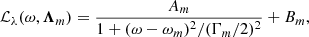 $$ \begin{aligned} \mathcal{L} _{\lambda }(\omega ,\boldsymbol{\Lambda }_{m}) = \frac{A_{m}}{1+(\omega - \omega _{m})^2/(\Gamma _{m}/2)^2} + B_{m}, \end{aligned} $$