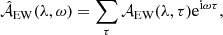 $$ \begin{aligned} \hat{\mathcal{A} }_{\rm EW}(\lambda ,\omega ) = \sum _\tau \mathcal{A} _{\rm EW}(\lambda ,\tau )\mathrm{e}^{\mathrm{i} \omega \tau } , \end{aligned} $$