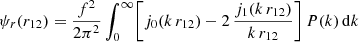 $$ \begin{aligned} \psi _{r}(r_{12}) = \displaystyle \frac{f^2}{2\pi ^2} \int _0^{\infty } \Biggl [j_0(k\,r_{12}) - 2\, \frac{j_1(k\,r_{12})}{k\,r_{12}}\Biggr ]\, P(k)\,\mathrm{d} k \end{aligned} $$