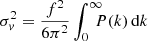 $$ \begin{aligned} \sigma ^2_v = \frac{f^2}{6\pi ^2} \int _0^{\infty } \!\!\!\!P(k) \,\mathrm{d} k \end{aligned} $$