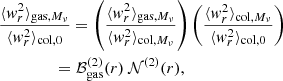 $$ \begin{aligned}&\frac{\langle w^2_r \rangle _{\mathrm{gas} , M_{\nu }}}{\langle w^2_r \rangle _{\mathrm{col} , 0}} = \left(\frac{\langle w^2_r \rangle _{\mathrm{gas} , M_{\nu }}}{\langle w^2_r \rangle _{\mathrm{col} , M_{\nu }}}\right) \left(\frac{\langle w^2_r \rangle _{\mathrm{col} , M_{\nu }}}{\langle w^2_r \rangle _{\mathrm{col} , 0}}\right) \nonumber \\&\qquad \qquad \ = \mathcal{B} ^{(2)}_{\mathrm{gas} }(r)\ \mathcal{N} ^{(2)}(r) , \end{aligned} $$