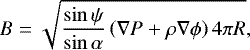 \begin{equation*} B = \sqrt{\frac{\sin \psi}{\sin \alpha} \left(\nabla P &#x002B; \rho \nabla \phi \right) 4\pi R},\end{equation*}