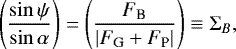 \begin{equation*}\left(\frac{\sin \psi}{\sin \alpha} \right) = \left(\frac{F_{\textrm{B}}}{|F_{\textrm{G}} &#x002B; F_{\textrm{P}}|} \right) \equiv \Sigma_B, \end{equation*}