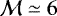 $\mathcal{M}\simeq6$