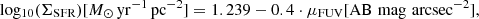$$ \begin{aligned} \mathrm{log_{10}} (\Sigma _{\rm SFR}) [M_{\odot }\,\mathrm{yr}^{-1}\,\mathrm{pc}^{-2}] =1.239-0.4\cdot \mu _{\rm FUV} [\mathrm{AB \, \mathrm{\,mag} \, \mathrm{\,arcsec}^{-2}}], \end{aligned} $$