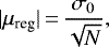 \begin{equation*} | \mu_{\textrm{reg}} |\,{=}\,\frac{\sigma_{0}}{\sqrt{N}}, \end{equation*}