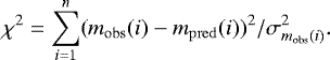 \begin{equation*} \chi^2=\sum \limits_{i=1}^{n}(m_{\mathrm{obs}}(i)-m_{\mathrm{pred}}(i))^2/\sigma^2_{m_{\textrm{obs}}(i)}.\end{equation*}