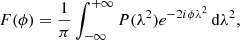 $$ \begin{aligned} F(\phi ) = \frac{1}{\pi } \int _{-\infty }^{+\infty } P(\lambda ^2)e^{-2i\phi \lambda ^2} \,\mathrm{d}\lambda ^2, \end{aligned} $$