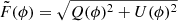 $ \tilde{F}(\phi) = \sqrt{Q(\phi)^2+U(\phi)^2} $