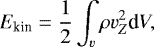 \begin{equation*} E_{\textrm{kin}} = \frac{1}{2} \int_{v} \rho v_{Z}^{2} \textrm{d}V,\end{equation*}