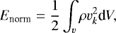 \begin{equation*} E_{\textrm{norm}} = \frac{1}{2} \int_{v} \rho v_{k}^{2} \textrm{d}V,\end{equation*}