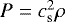 $P=c_{\mathrm{s}}^{2}\rho$