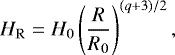 \begin{equation*}H_{\mathrm{R}} = H_{\mathrm{0}} \left(\frac{R}{R_{\mathrm{0}}} \right)^{(q&#x002B;3)/2} ,\end{equation*}