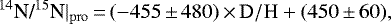 \begin{equation*} \text{{{$^{14}$\textrm{N}/$^{15}$\textrm{N}}}}|_{\mathrm{pro}}\,{=}\,(-455\,{\pm}\,480)\,{\times}\,\mathrm{D/H} &#x002B;(450\,{\pm}\,60), \end{equation*}