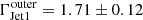 $ \Gamma_{\mathrm{Jet1}}^{\mathrm{outer}} = 1.71 \pm 0.12 $