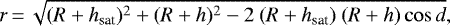 \begin{equation*} r\,{=}\,\sqrt{(R&#x002B;h_{\textrm{sat}})^2&#x002B;(R&#x002B;h)^2-2\ (R&#x002B;h_{\textrm{sat}})\ (R&#x002B;h) \cos d}, \end{equation*}