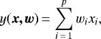 \begin{equation*} y(\vec{x,w})\,{=}\,\sum_{i\,{=}\,1}^{p}w_{i}x_{i} ,\end{equation*}