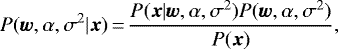 \begin{equation*}P({\bm w},\mathbf{\alpha},\sigma^{2}|{\bm x})\,{=}\,\frac{P({\bm x}|{\bm w},\mathbf{\alpha},\sigma^{2})P({\bm w},\mathbf{\alpha},\sigma^{2})}{P({\bm x})} ,\end{equation*}