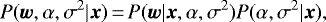 \begin{equation*}P({\bm w},\mathbf{\alpha},\sigma^{2}|{\bm x})\,{=}\,P({\bm w}|{\bm x},\alpha,\sigma^{2})P(\mathbf{\alpha},\sigma^{2}|{\bm x}) ,\end{equation*}