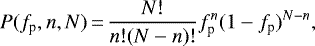 \begin{equation*} P(f_{\textrm{p}},n,N)\,{=}\,\frac{N!}{n!(N-n)!}f_{\textrm{p}}^{n}(1-f_{\textrm{p}})^{N-n} ,\end{equation*}
