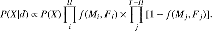\begin{equation*}P(X\vert d) \propto P(X) \prod_{i}^{H} f(M_{i}, F_{i}) \times \prod_{j}^{T-H} {[}1-f(M_{j}, F_{j}){]}. \end{equation*}