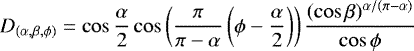 \begin{equation*} D_{(\alpha,\beta,\phi)}=\cos\frac{\alpha}{2}\cos\left(\frac{\pi}{\pi-\alpha}\left(\phi-\frac{\alpha}{2}\right)\right)\frac{(\cos\beta)^{\alpha/(\pi-\alpha)}}{\cos\phi} \end{equation*}