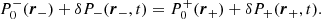 $$ \begin{aligned} P_0^-(\boldsymbol{r}_-) + \delta P_-(\boldsymbol{r}_-,t) = P_0^+(\boldsymbol{r}_+) + \delta P_+(\boldsymbol{r}_+,t). \end{aligned} $$