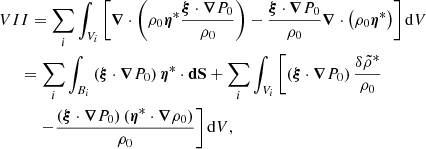 $$ \begin{aligned}&VII = \sum _i \int _{V_i} \left[ \boldsymbol{\nabla } \cdot \left( \rho _0 \boldsymbol{\eta }^* \frac{\boldsymbol{\xi } \cdot \boldsymbol{\nabla }P_0}{\rho _0} \right) - \frac{\boldsymbol{\xi } \cdot \boldsymbol{\nabla }P_0}{\rho _0} \boldsymbol{\nabla } \cdot \left(\rho _0 \boldsymbol{\eta }^* \right) \right] {\mathrm{d}V} \nonumber \\&\quad \ \ = \sum _i \int _{B_i} \left(\boldsymbol{\xi } \cdot \boldsymbol{\nabla }P_0\right) \boldsymbol{\eta }^* \cdot \boldsymbol{\mathrm{dS} } + \sum _i \int _{V_i} \left[\left(\boldsymbol{\xi } \cdot \boldsymbol{\nabla }P_0\right) \frac{\delta \tilde{\rho }^*}{\rho _0} \right. \nonumber \\&\qquad \quad \left. - \frac{\left(\boldsymbol{\xi } \cdot \boldsymbol{\nabla }P_0 \right)\left(\boldsymbol{\eta }^* \cdot \boldsymbol{\nabla }\rho _0\right)}{\rho _0} \right] {\mathrm{d}V}, \end{aligned} $$