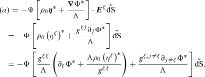 $$ \begin{aligned}&(a) = -\Psi \left[\rho _0 \boldsymbol{\eta }^* + \frac{\boldsymbol{\nabla }\Phi ^*}{\Lambda } \right] \cdot \boldsymbol{E}^{\zeta } \tilde{\mathrm{dS} } \nonumber \\&\quad = -\Psi \left[\rho _0 \left(\eta ^{\zeta }\right)^* + \frac{g^{\zeta j}\partial _j \Phi ^*}{\Lambda }\right] \tilde{\mathrm{dS} } \nonumber \\&\quad = -\Psi \left[\frac{g^{\zeta \zeta }}{\Lambda } \left(\partial _{\zeta }\Phi ^* + \frac{\Lambda \rho _0\left(\eta ^{\zeta }\right)^*}{g^{\zeta \zeta }}\right) + \frac{g^{\zeta ,j\ne \zeta }\partial _{j\ne \zeta }\Phi ^*}{\Lambda }\right] \tilde{\mathrm{dS} }. \end{aligned} $$