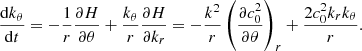 $$ \begin{aligned}&\frac{\mathrm{d} k_{\theta }}{\mathrm{d} t} = -\frac{1}{r}\frac{\partial H}{\partial \theta } + \frac{k_{\theta }}{r}\frac{\partial H}{\partial k_r} = -\frac{k^2}{r}\left(\frac{\partial c_0^2}{\partial \theta }\right)_r + \frac{2 c_0^2 k_r k_{\theta }}{r}. \end{aligned} $$