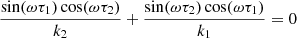 $$ \begin{aligned} \frac{\sin (\omega \tau _1)\cos (\omega \tau _2)}{k_2} + \frac{\sin (\omega \tau _2)\cos (\omega \tau _1)}{k_1} = 0 \end{aligned} $$