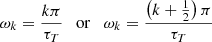 $$ \begin{aligned} \omega _k = \frac{k\pi }{\tau _{{T}}} \quad \mathrm{or} \quad \omega _k = \frac{\left(k+\frac{1}{2}\right)\pi }{\tau _{{T}}} \end{aligned} $$