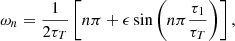 $$ \begin{aligned} \omega _n = \frac{1}{2\tau _{{T}}} \left[ n\pi + \epsilon \sin \left(n\pi \frac{\tau _1}{\tau _{{T}}}\right) \right], \end{aligned} $$