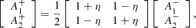 $$ \begin{aligned} \left[ \begin{array}{c} A_1^+ \\ A_2^+ \end{array} \right] = \frac{1}{2} \left[ \begin{array}{cc} 1 + \eta&1 - \eta \\ 1 - \eta&1 + \eta \end{array} \right] \left[ \begin{array}{c} A_1^- \\ A_2^- \end{array} \right], \end{aligned} $$