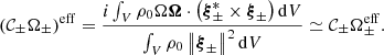 $$ \begin{aligned}&\left(\mathcal{C} _{\pm }\Omega _{\pm }\right)^{\mathrm{eff} } = \frac{i\int _V \rho _0\Omega \boldsymbol{\Omega } \cdot \left(\boldsymbol{\xi }_{\pm }^* \times \boldsymbol{\xi }_{\pm } \right) \mathrm{d}V}{\int _V \rho _0 \left\Vert\boldsymbol{\xi }_{\pm }\right\Vert^2 \mathrm{d}V} \simeq \mathcal{C} _{\pm } \Omega _{\pm }^{\mathrm{eff} }. \end{aligned} $$