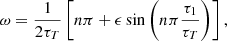 $$ \begin{aligned} \omega = \frac{1}{2\tau _{{T}}} \left[ n\pi + \epsilon \sin \left(n\pi \frac{\tau _1}{\tau _{{T}}}\right) \right], \end{aligned} $$