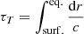 $ {\tau_{{T}}}=\int_{\mathrm{surf.}}^{\mathrm{eq.}} \frac{\mathrm{d}r}{c} $