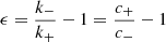 $$ \begin{aligned} \epsilon = \frac{k_-}{k_+} - 1 = \frac{c_+}{c_-} - 1 \end{aligned} $$
