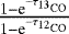 $\frac{1-\textrm{e}^{-\tau_{^{13}\textrm{CO}}}}{1-\textrm{e}^{-\tau_{^{12}\textrm{CO}}}} $