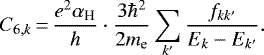 \begin{equation*} C_{6,k} \,{=}\, \frac{e^2 \alpha_{\textrm{H}}}{h} \cdot \frac{3 \hbar^2}{2 m_{\textrm{e}}}\sum_{k'} \frac{f_{kk'}}{E_k-E_{k'}}.\end{equation*}