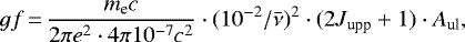 \begin{equation*} gf \,{=}\, \frac{m_{\textrm{e}} c}{2\pi e^2 \cdot 4\pi10^{-7}c^2} \cdot (10^{-2}/\bar\nu)^2 \cdot (2 J_{\textrm{upp}}+1) \cdot A_{\textrm{ul}}, \end{equation*}