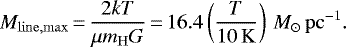 \begin{equation*} M_{\mathrm{line,max}}\,{=}\,\frac{2kT}{\mu m_{\mathrm{H}}G}\,{=}\,16.4\left(\frac{T}{10\,\mathrm{K}}\right)\,M_{\odot}\,\mathrm{pc}^{-1}.\end{equation*}