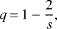 \begin{equation*} q\,{=}\,1-\frac2s,\end{equation*}
